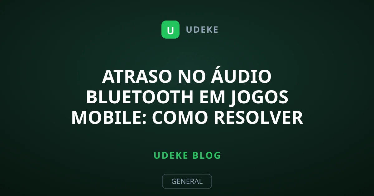 Atraso no Áudio Bluetooth em Jogos Mobile: Como Resolver