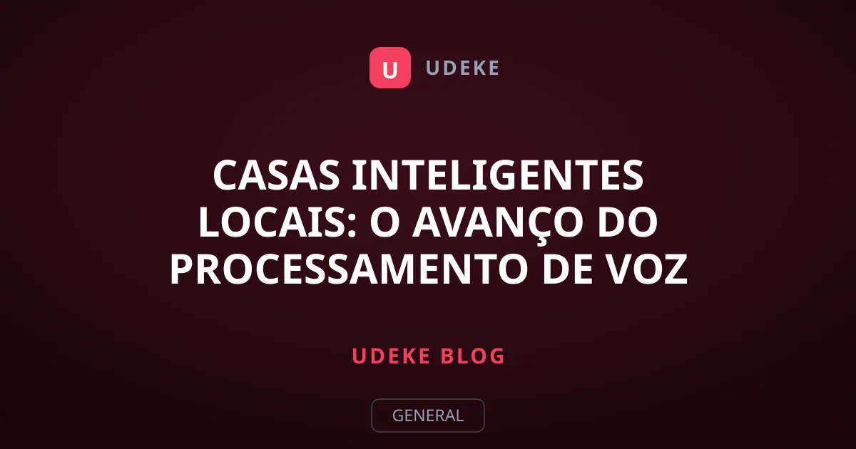Casas Inteligentes Locais: O Avanço do Processamento de Voz Offline